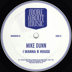 Mike Dunn - I Wanna B House (previously Unreleased) - MAMSW10 - Forthcoming February 2015