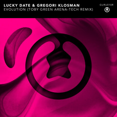 Lucky Date & Gregori Klosman - Evolution (Toby Green Arena-Tech Remix)[GURU010R]