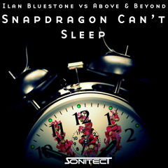 Ilan Bluestone vs Above and Beyond - Snapdragon Can't Sleep (Sonitect Mashup)