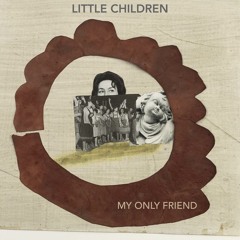 Little Children - My Only Friend (edit)