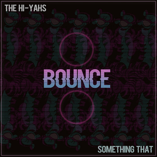 Something That ✖ The Hi-Yahs - Bounce