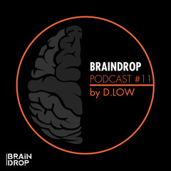 BRAINDROP PODCAST #11 BY D.LOW