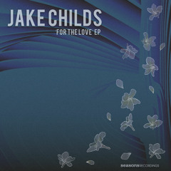 JAKE CHILDS - FOR THE LOVE EP