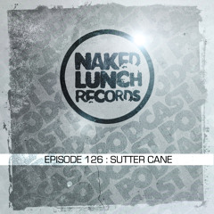 Naked Lunch PODCAST #126 - SUTTER CANE