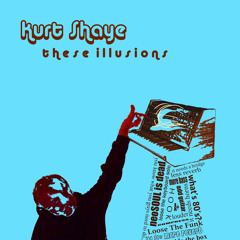 Album preview: 'These Illusions' by Kurt Shaye