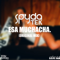 SpydaT.E.K - Esa Muchacha. (Original Mix) *FREE DL*