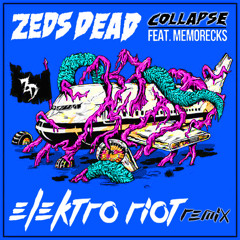 Zeds Dead - Collapse ft. Memorecks (Elektro Riot Remix)