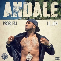 Problem - Andale (ft. Lil Jon) (Prod. by Jahlil Beats)