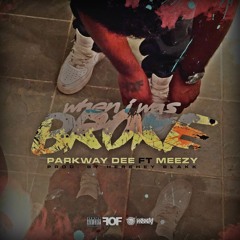 Parkway Dee ft @itsMEEZYnow - When I Was Broke