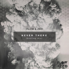 Flow & Zeo - Never There (Bootleg Mix)