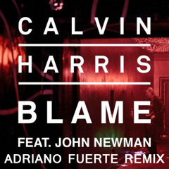 Calvin Harris Ft. John Newman - Blame (Adriano Fuerte Remix) FREE DOWNLOAD