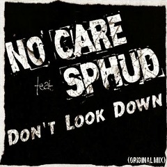No Care feat. Sphud - Don't Look Down (Original Mix) *OUT NOW* CLICK BUY TO DOWNLOAD *