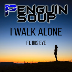 Penguin Soup - I Walk Alone (ft. Iris Eye)