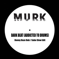 Dark Beat (Addicted To Drums) (Danny Daze Dub - Sabo Slow Edit)