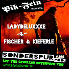 FISCHER & KIEFERLE -&- LADYDELUXxXE @ SONDERSPUR ⎮ POD.#036 ⎮ 08.11.14