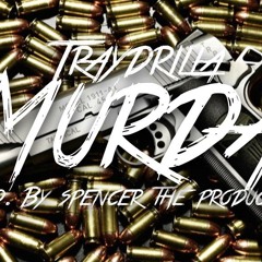 Tray Drilla - MURDA (Prod. By Spencer The Producer)