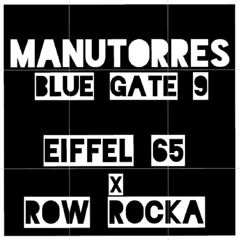 Blue Gate 9 - Eiffel 65 X Row Rocka (Manutorres Mashup)