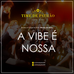 TIME DE PATRÃO - A Vibe É Nossa