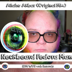 Neckbeard Fedora Man - Allahu Akbar (Original Mix)