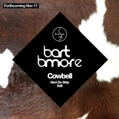 Bart B More Cowbell Nom De Strip Remix Control Your Roll Edit