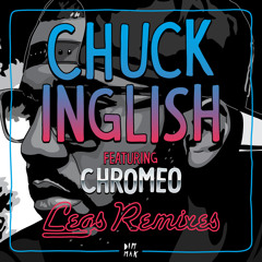 Chuck Inglish feat. Chromeo - "Legs (Bee's Knees Remix)"