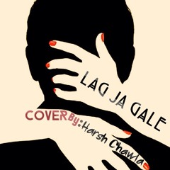 Lag Ja Gale (Cover by Harsh Chawla)
