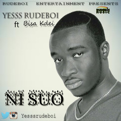 Yesss RudeBoi Ft Bisa Kdei - Ni Suo (Prod. By Yesss RudeBoi)