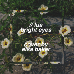 lua // bright eyes  - cover by elsa baker