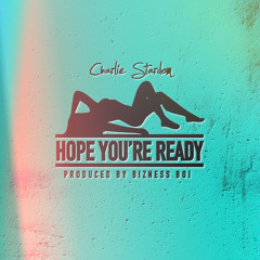 Charlie $tardom - Hope You're Ready (prod. by Bizness Boi)