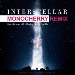 Hans Zimmer - Our Destiny Lies Above Us (Monocherry Remix) Interstellar ost
