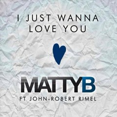 I Just Wanna Love You- MattyBRaps Ft John Robert Rimel