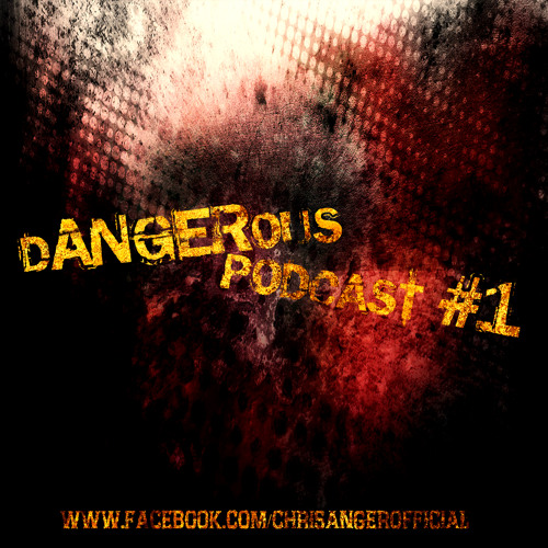 Chris Anger - DANGEROUS Podcast #1