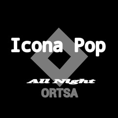 Icona Pop -  All Night (OrtsA remix)