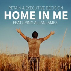Retain & eXecutive Decision - Home In Me (feat. AllanJames)