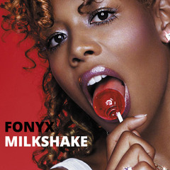 Milkshake (@FONYX_  NY CLUB EDIT)