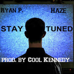 Stay Tuned ft. Haze (prod. by Cool Kennedy)