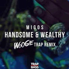 Migos - Handsome & Wealthy [WOOGIE TRVP REMIX]