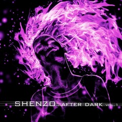 Shenzo - After Dark Vol.1