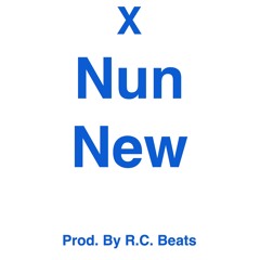 X - Nun New [Prod. By R.C. Beats]