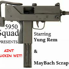 5950|Ain't Fuckin Wit|YunG Rem Maybach Scrapz