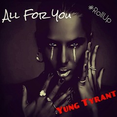 "All For You" - Yung Tyrant | #RollUp Leak