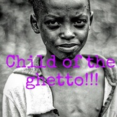 Child Of The Ghetto (freestyle)