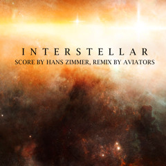 Hans Zimmer - Theme From Interstellar (Aviators Remix)