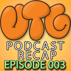 UTG Podcast Recap Episode 003