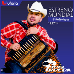 Estreno: Fidel Rueda "No Te Vayas" 30Sec Preview
