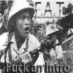 Fuck An Introduction - F.A.T (Fuckboy Annihilation Taskforce)