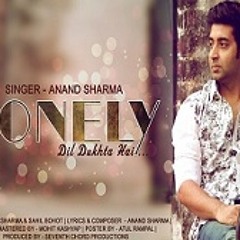 LONELY| DIL DUKHTA HAI |ANAND SHARMA | LATEST HINDI BLOCKBUSTER 2014