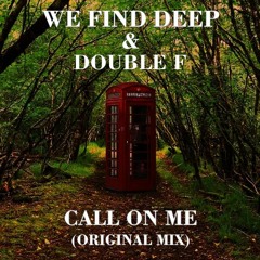 We Find Deep & Double F - Call On Me (Original Mix) ** FREE D/L**