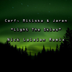 Cerf, Mitiska & Jaren- Light The Skies (Nick Lalaian Remix)