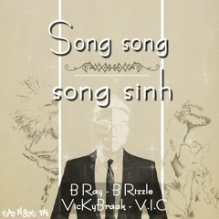 Song Song Song Sinh - Bray ft. B Rizzle, VicKyBraak & V.I.C